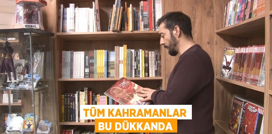 Tüm kahramanlar bu dükkanda