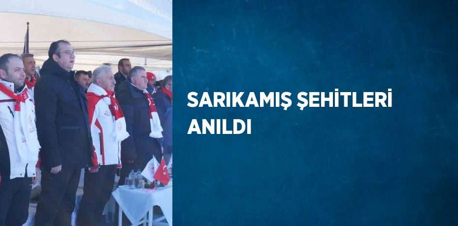 SARIKAMIŞ ŞEHİTLERİ ANILDI