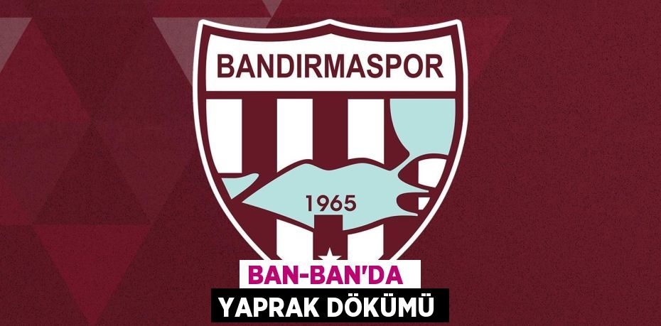 BAN-BAN’DA  YAPRAK DÖKÜMÜ