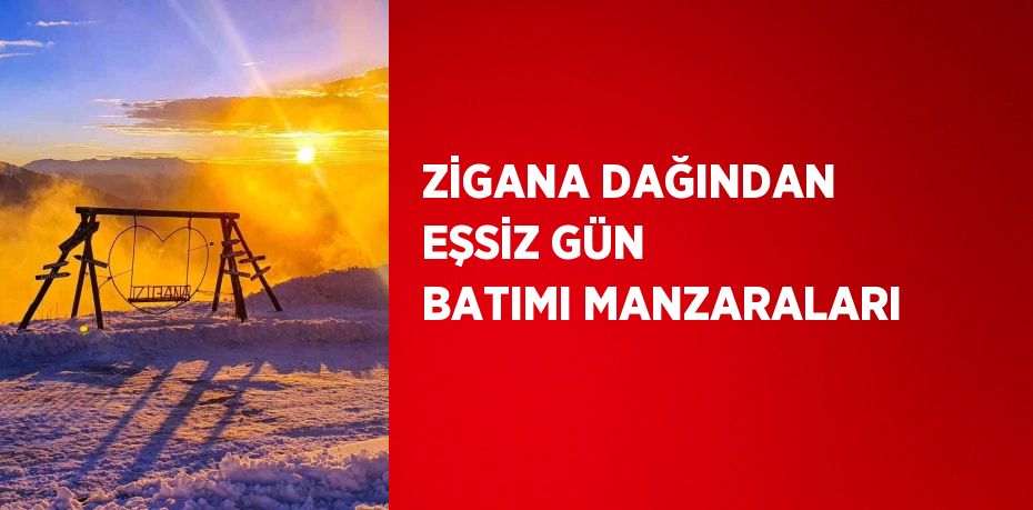 ZİGANA DAĞINDAN EŞSİZ GÜN BATIMI MANZARALARI