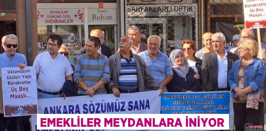 Emekliler meydanlara iniyor