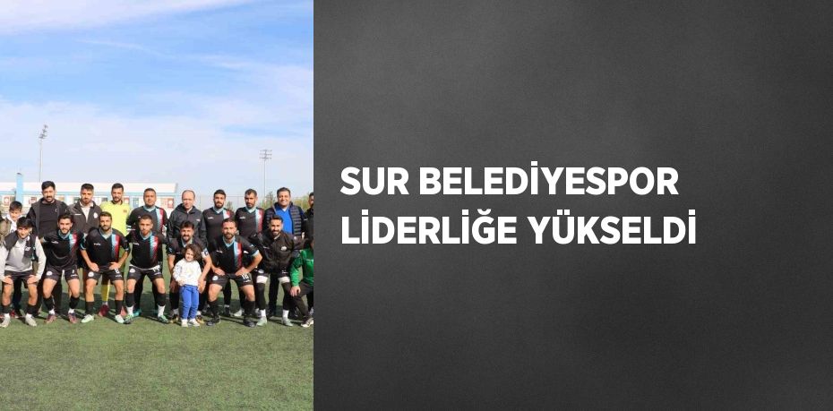 SUR BELEDİYESPOR LİDERLİĞE YÜKSELDİ