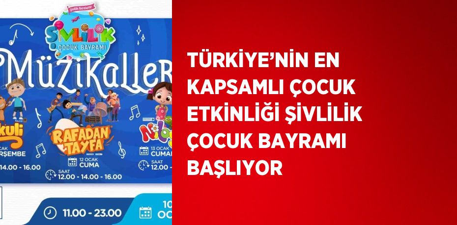 TÜRKİYE’NİN EN KAPSAMLI ÇOCUK ETKİNLİĞİ ŞİVLİLİK ÇOCUK BAYRAMI BAŞLIYOR