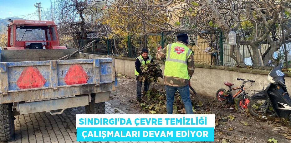 SINDIRGI’DA ÇEVRE TEMİZLİĞİ   ÇALIŞMALARI DEVAM EDİYOR