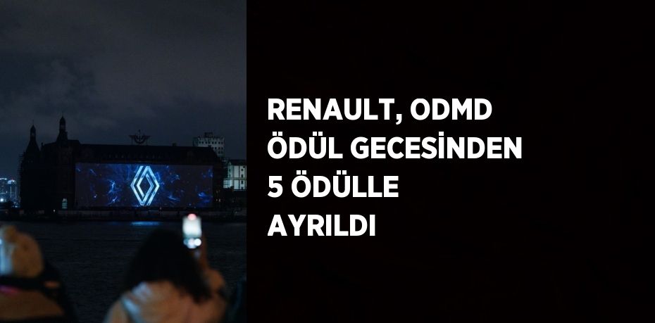 RENAULT, ODMD ÖDÜL GECESİNDEN 5 ÖDÜLLE AYRILDI