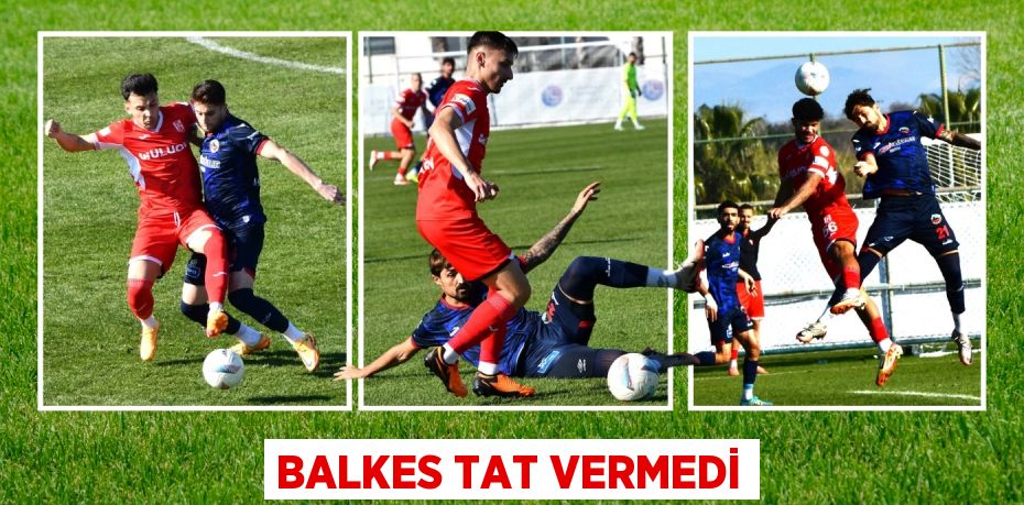 BALKES TAT VERMEDİ