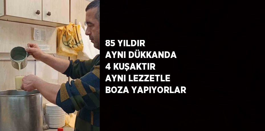 85 YILDIR AYNI DÜKKANDA 4 KUŞAKTIR AYNI LEZZETLE BOZA YAPIYORLAR