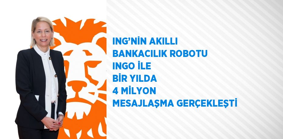 ING’NİN AKILLI BANKACILIK ROBOTU INGO İLE BİR YILDA 4 MİLYON MESAJLAŞMA GERÇEKLEŞTİ