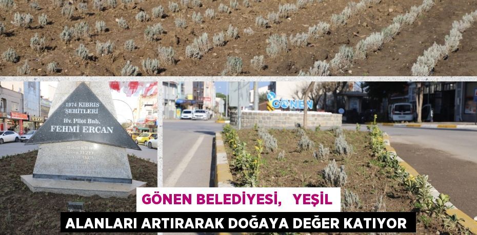 GÖNEN BELEDİYESİ,   YEŞİL ALANLARI ARTIRARAK DOĞAYA DEĞER KATIYOR