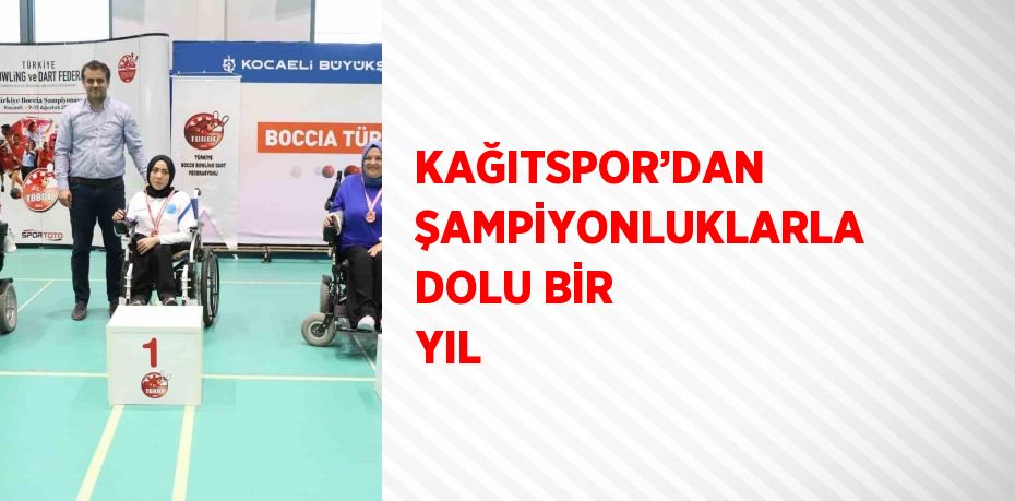 KAĞITSPOR’DAN ŞAMPİYONLUKLARLA DOLU BİR YIL