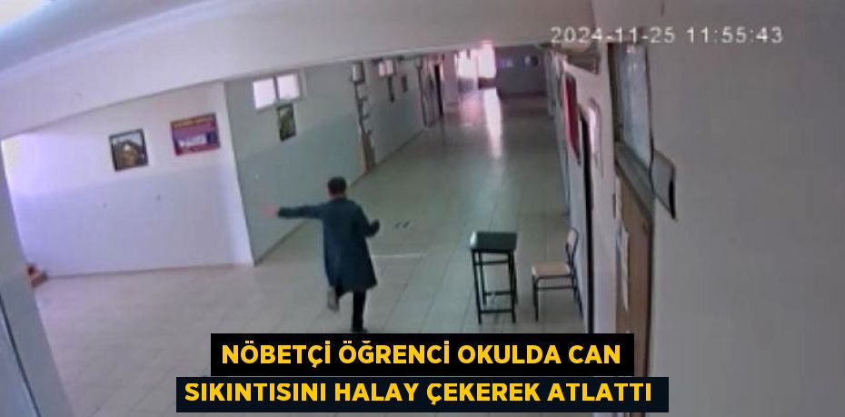 NÖBETÇİ ÖĞRENCİ OKULDA CAN SIKINTISINI HALAY ÇEKEREK ATLATTI