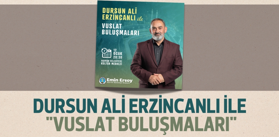 DURSUN ALİ ERZİNCANLI İLE "VUSLAT BULUŞMALARI"