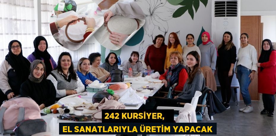 242 KURSİYER,   EL SANATLARIYLA ÜRETİM YAPACAK