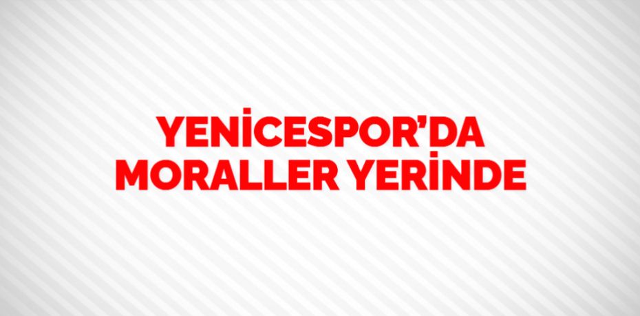 YENİCESPOR’DA MORALLER YERİNDE