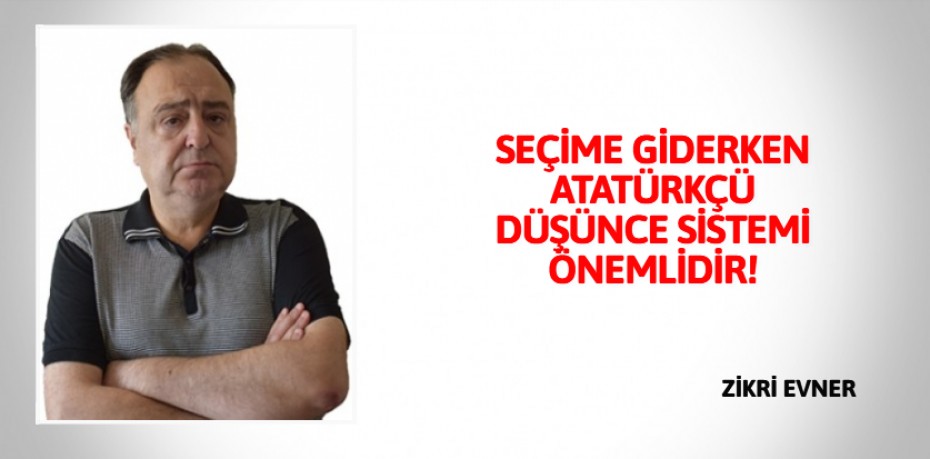 SEÇİME GİDERKEN ATATÜRKÇÜ  DÜŞÜNCE SİSTEMİ ÖNEMLİDİR!