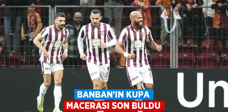 BANBAN’IN KUPA MACERASI SON BULDU