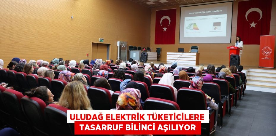 ULUDAĞ ELEKTRİK TÜKETİCİLERE  TASARRUF BİLİNCİ AŞILIYOR