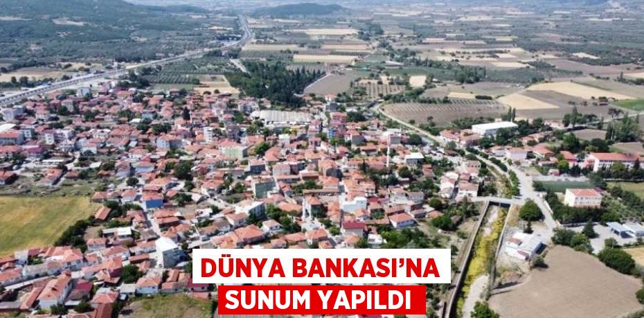 DÜNYA BANKASI’NA SUNUM YAPILDI