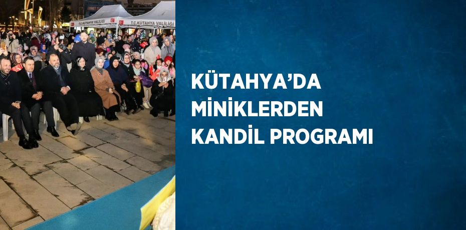 KÜTAHYA’DA MİNİKLERDEN KANDİL PROGRAMI