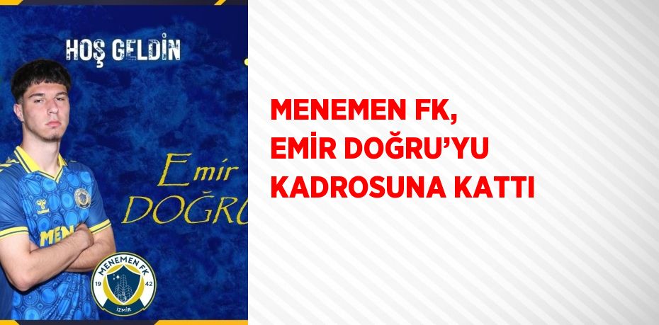 MENEMEN FK, EMİR DOĞRU’YU KADROSUNA KATTI