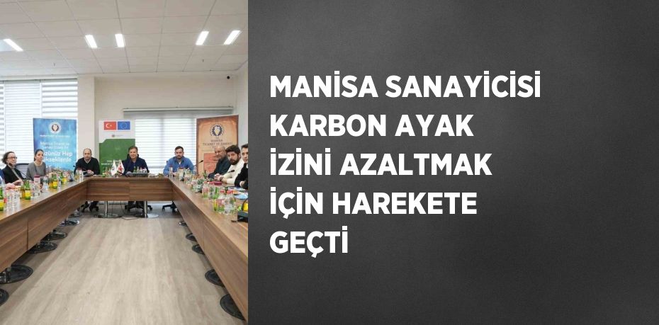 MANİSA SANAYİCİSİ KARBON AYAK İZİNİ AZALTMAK İÇİN HAREKETE GEÇTİ