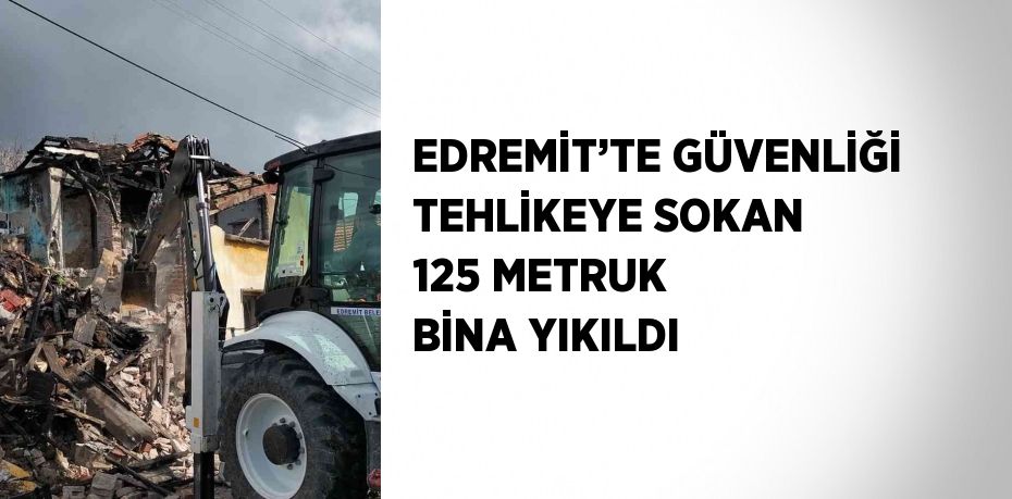EDREMİT’TE GÜVENLİĞİ TEHLİKEYE SOKAN 125 METRUK BİNA YIKILDI