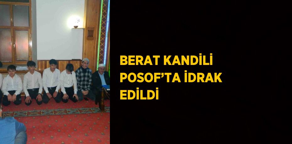 BERAT KANDİLİ POSOF’TA İDRAK EDİLDİ