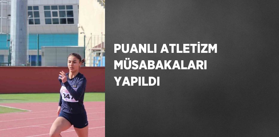 PUANLI ATLETİZM MÜSABAKALARI YAPILDI