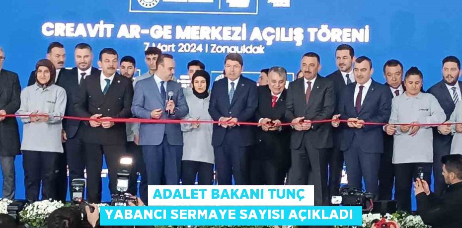 ADALET BAKANI TUNÇ YABANCI SERMAYE SAYISI AÇIKLADI