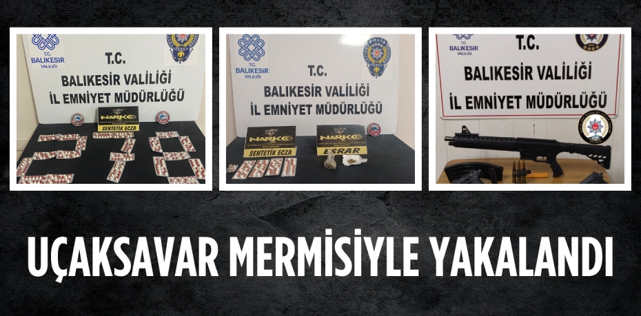 UÇAKSAVAR MERMİSİYLE YAKALANDI