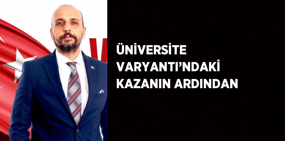 ÜNİVERSİTE VARYANTI’NDAKİ KAZANIN ARDINDAN