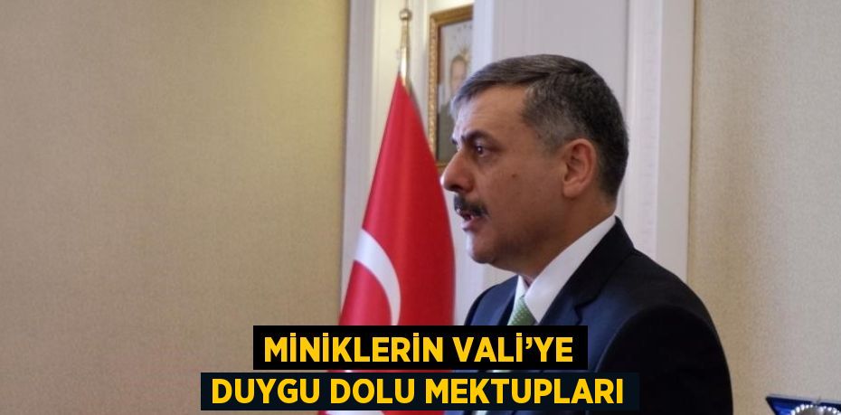 MİNİKLERİN VALİ’YE DUYGU DOLU MEKTUPLARI