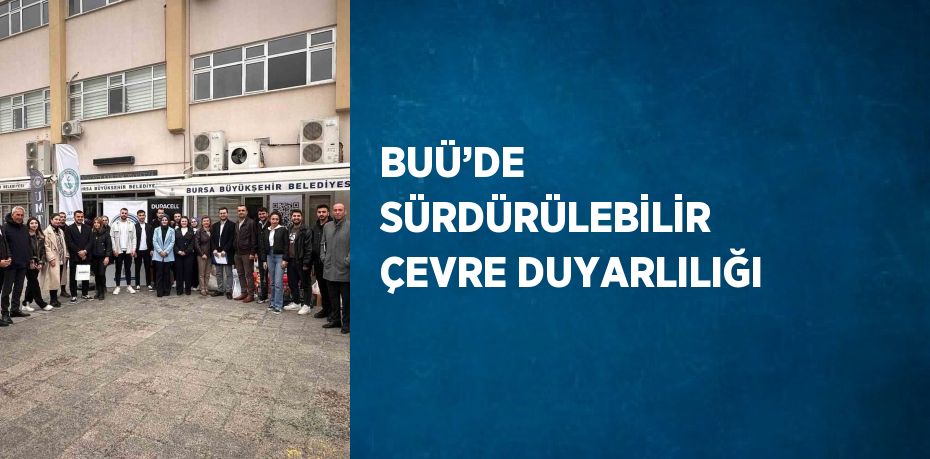 BUÜ’DE SÜRDÜRÜLEBİLİR ÇEVRE DUYARLILIĞI