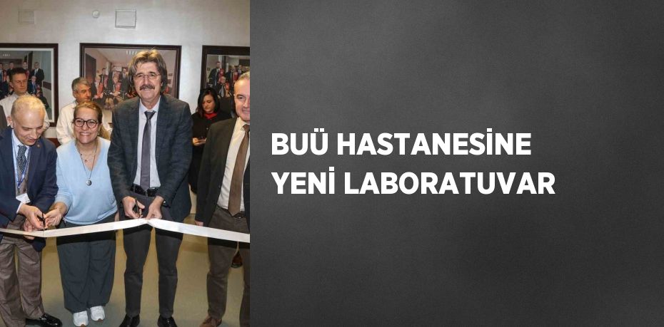 BUÜ HASTANESİNE YENİ LABORATUVAR