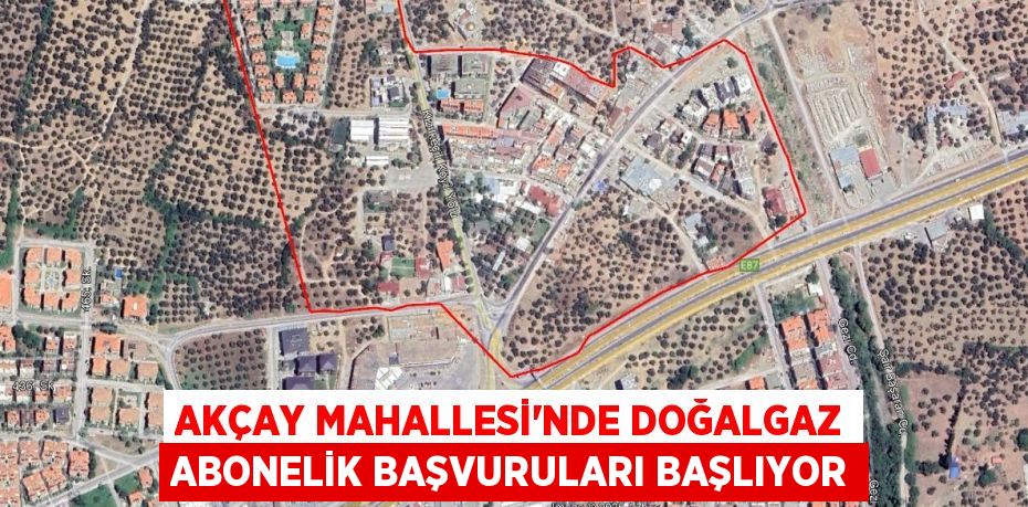 AKÇAY MAHALLESİ'NDE DOĞALGAZ ABONELİK BAŞVURULARI BAŞLIYOR