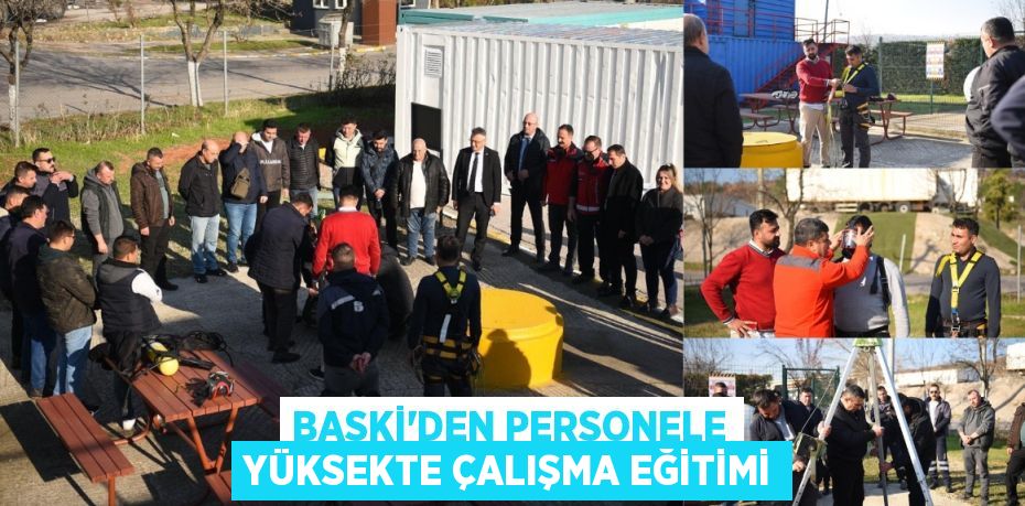 BASKİ’DEN PERSONELE YÜKSEKTE ÇALIŞMA EĞİTİMİ