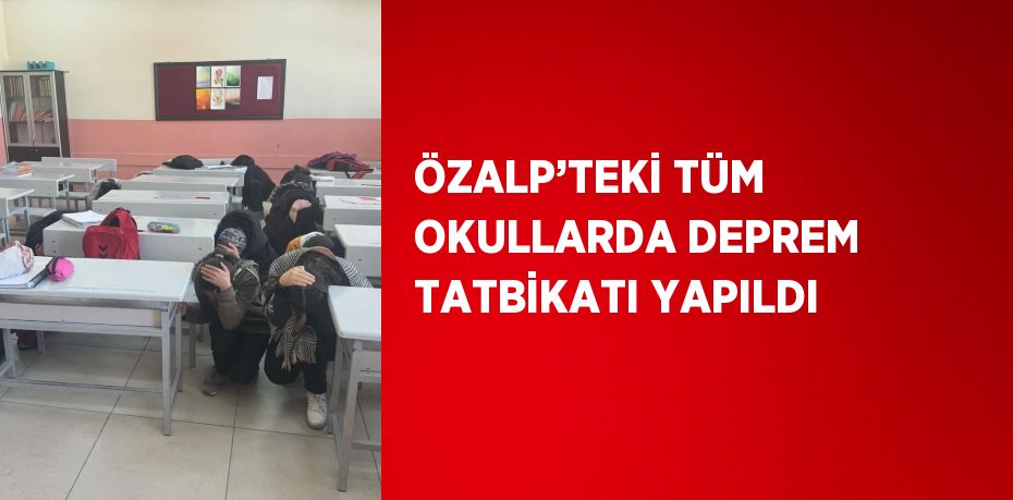 ÖZALP’TEKİ TÜM OKULLARDA DEPREM TATBİKATI YAPILDI