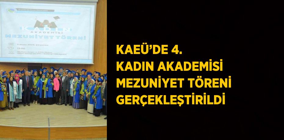 KAEÜ’DE 4. KADIN AKADEMİSİ MEZUNİYET TÖRENİ GERÇEKLEŞTİRİLDİ