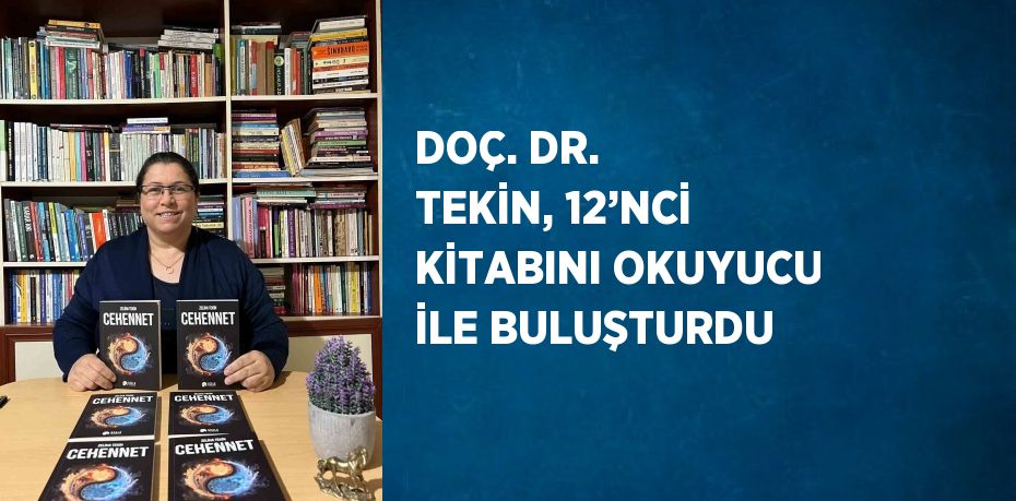 DOÇ. DR. TEKİN, 12’NCİ KİTABINI OKUYUCU İLE BULUŞTURDU