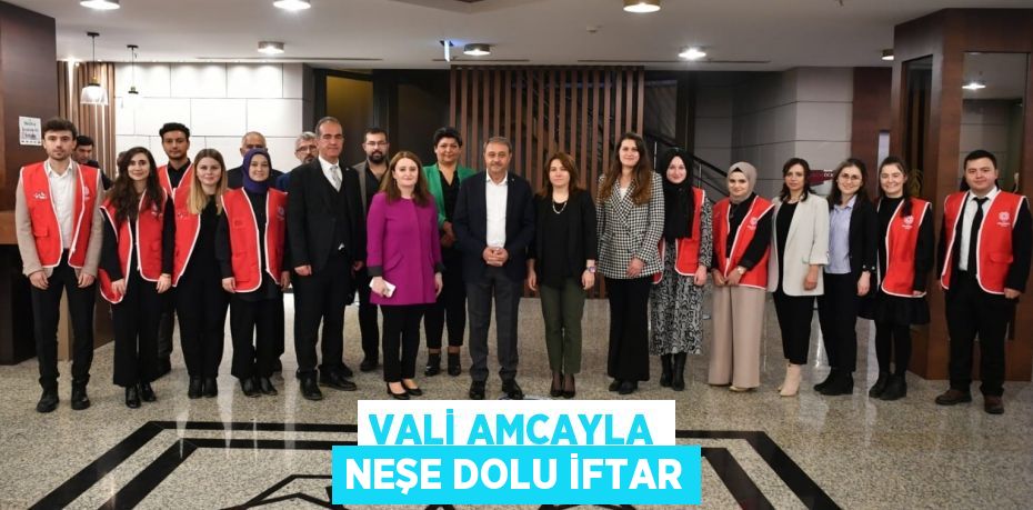 VALİ AMCAYLA NEŞE DOLU İFTAR