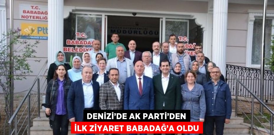 DENİZİ’DE AK PARTİ’DEN İLK ZİYARET BABADAĞ’A OLDU