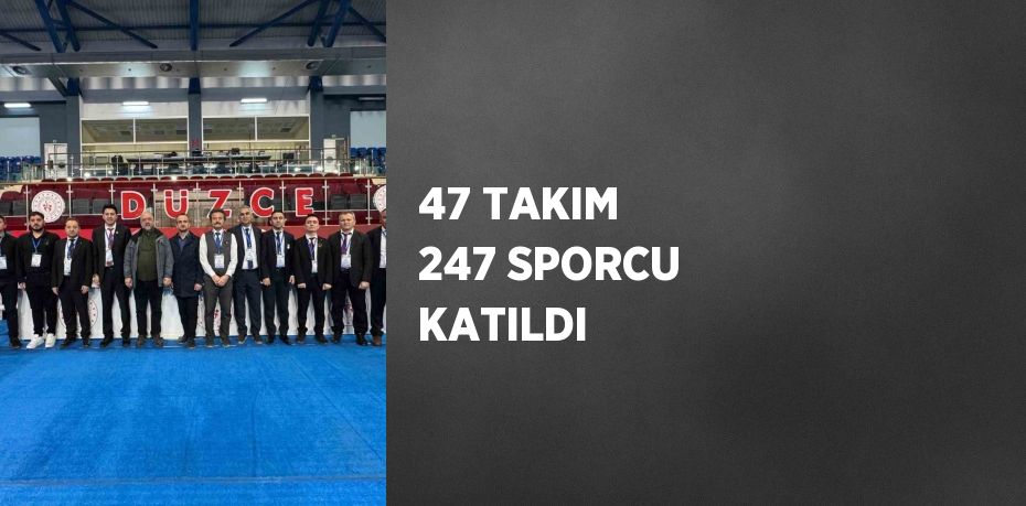 47 TAKIM 247 SPORCU KATILDI