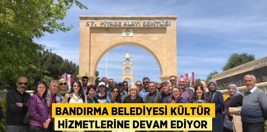 BANDIRMA BELEDİYESİ KÜLTÜR HİZMETLERİNE DEVAM EDİYOR