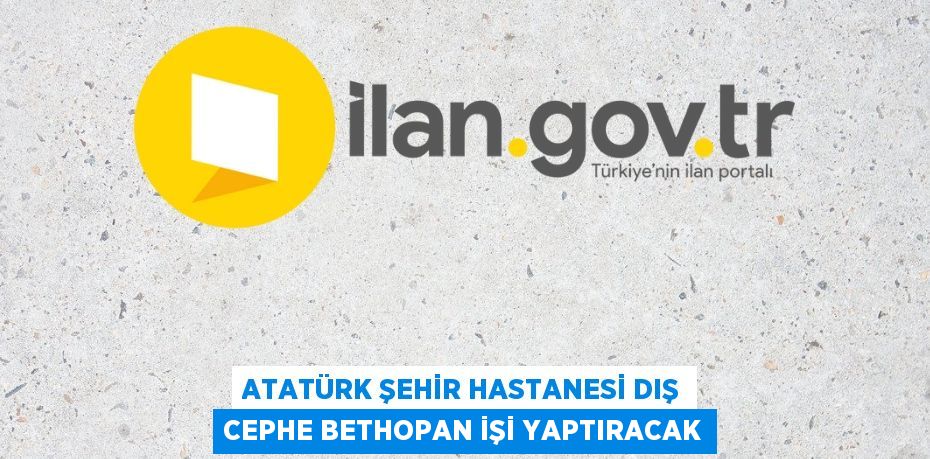 ATATÜRK ŞEHİR HASTANESİ DIŞ CEPHE BETHOPAN İŞİ YAPTIRACAK