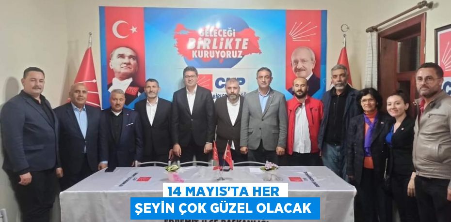 14 MAYIS'TA HER ŞEYİN ÇOK GÜZEL OLACAK