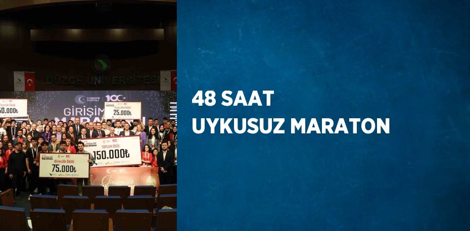 48 SAAT UYKUSUZ MARATON