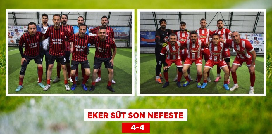 EKER SÜT SON NEFESTE    4-4