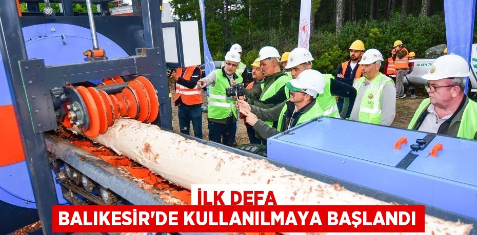 İLK DEFA BALIKESİR’DE KULLANILMAYA BAŞLANDI