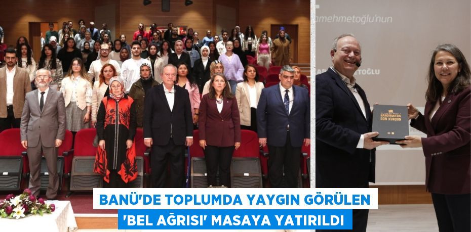 BANÜ’DE TOPLUMDA YAYGIN GÖRÜLEN “BEL AĞRISI” MASAYA YATIRILDI