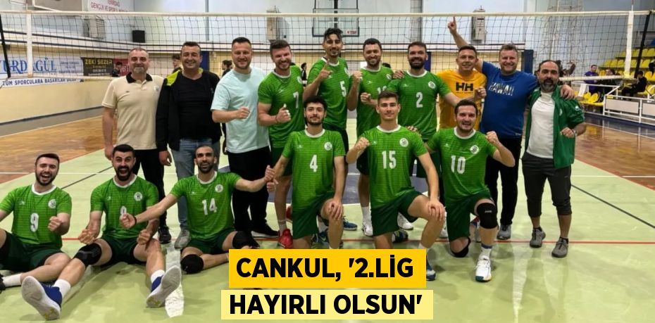 CANKUL, “2.LİG HAYIRLI OLSUN”